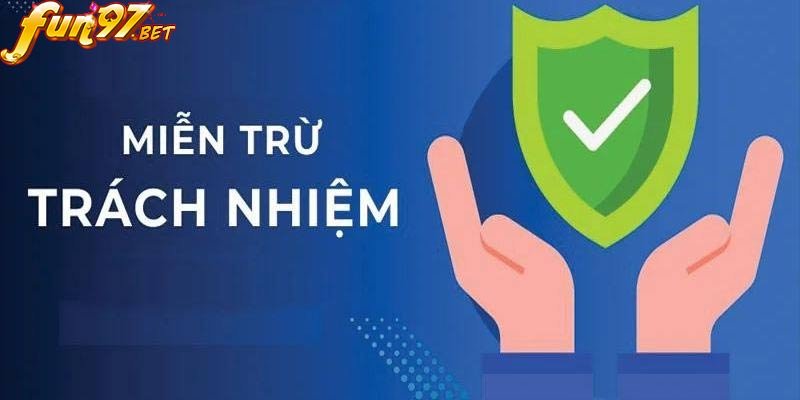 Chính Sách Miễn Trừ Trách Nhiệm Fun97 Mới Nhất 2024